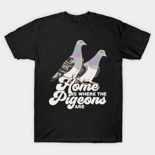 Home Is Where The Pigeons Are T-Shirt